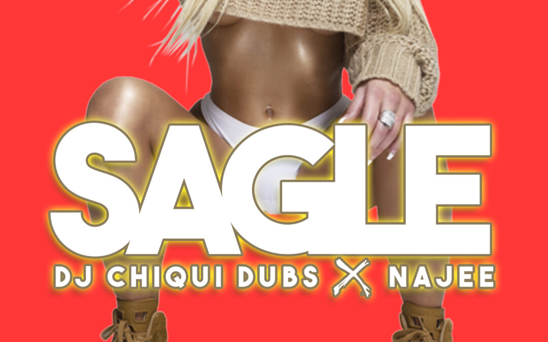 DJ Chiqui Dubs x Najee – SAGLE