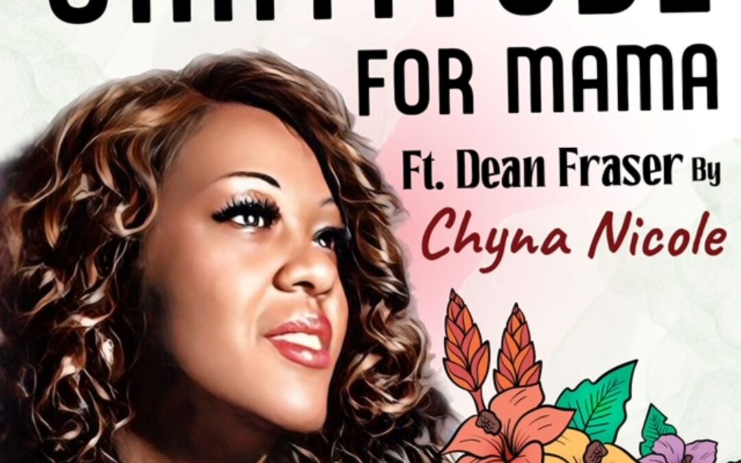Chyna Nicole Ft. Dean Fraser – Gratitude for Mama