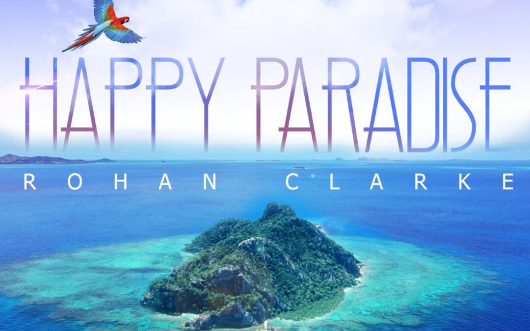 Rohan Clarke –  Happy Paradise Album