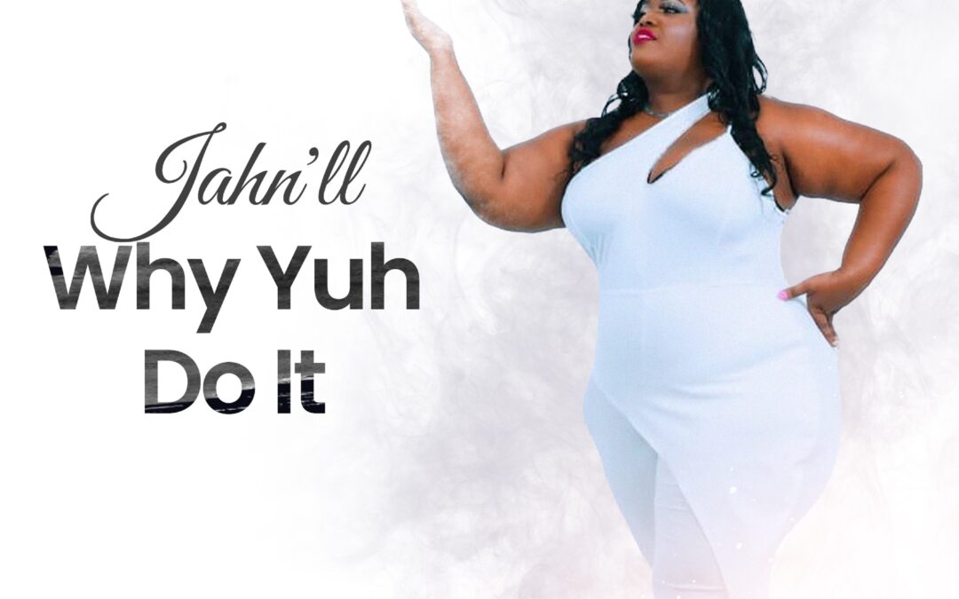 JAHN’LL – Why yuh do it