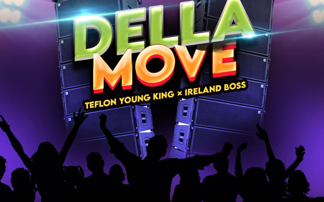 Teflon Young King & Ireland Boss – Della Move