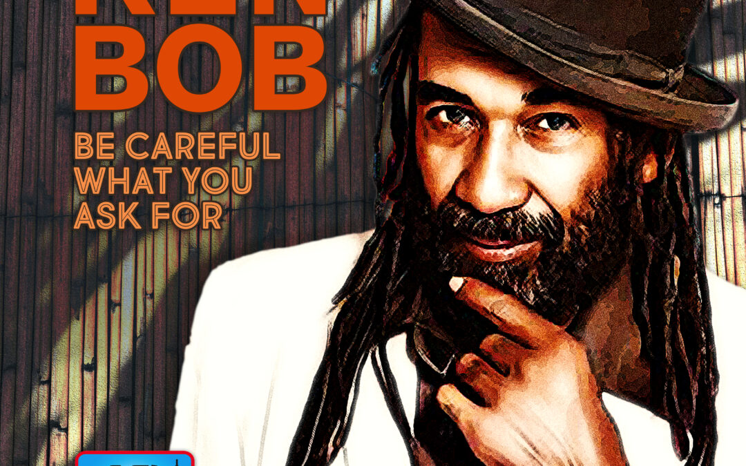 Ken Bob – Be Careful What You Wish For