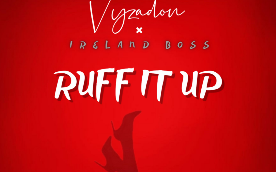 Ruff It Up – Vyzadon & Ireland Boss