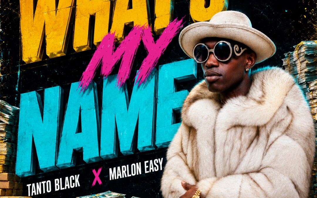 What’s My Name – Tanto Blacks & Marlon Easy