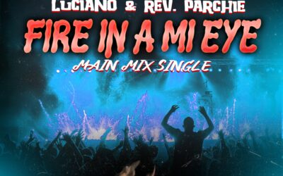 Fire In A Mi Eye (Main Mix Single) – Luciano & Rev. Parchie